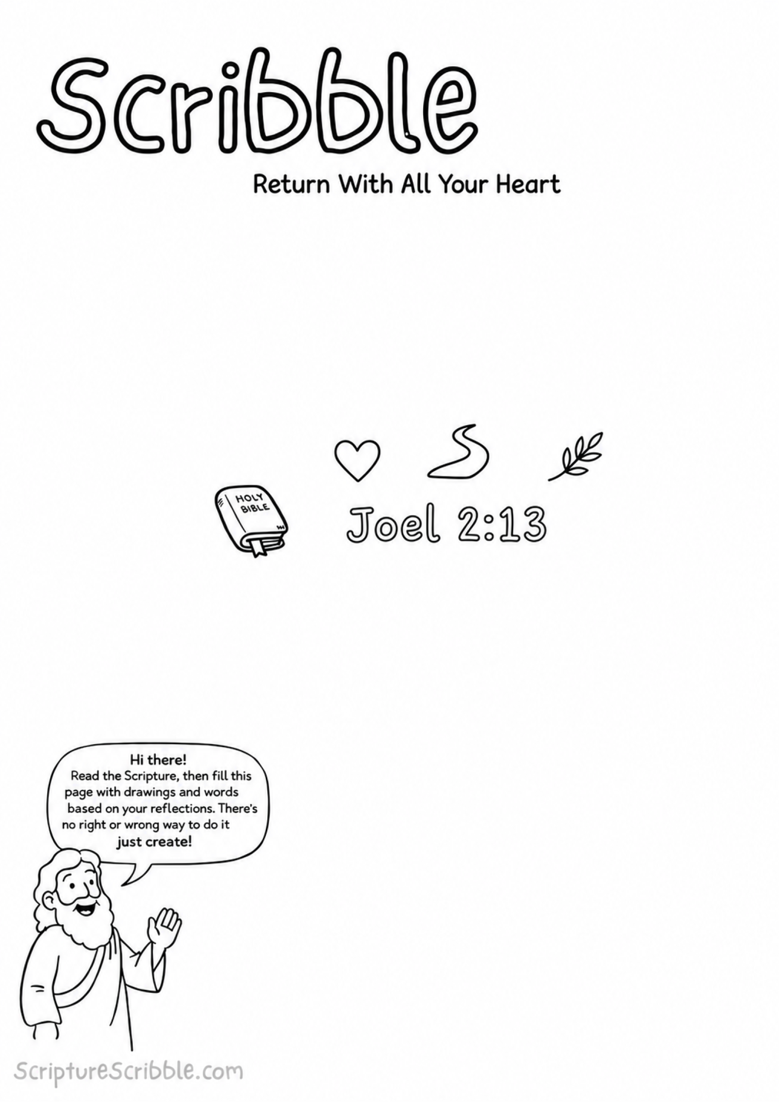 Black-and-white Joel 2:13 creative Bible reflection worksheet with the Scribble heading, Holy Bible mark, whole heart, turning path and olive branch, and friendly guide character.